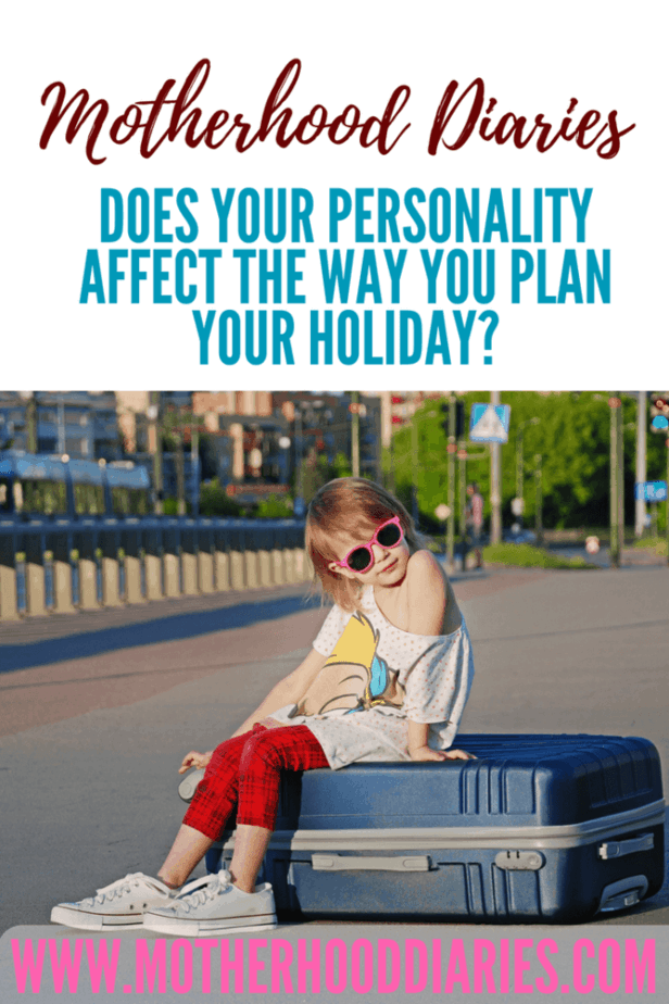 Does your personality affect the way you plan your holiday - motherhooddiaries.com