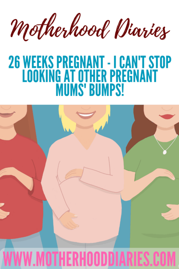 26 weeks pregnant - I can't stop looking at other pregnant mums' bumps!