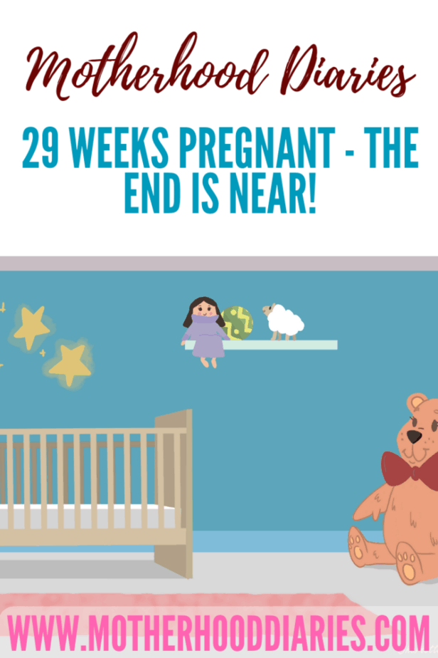 29 weeks pregnant - The end is near!