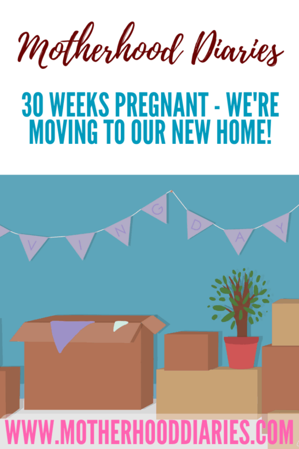 30 weeks pregnant - we're moving to our new home!