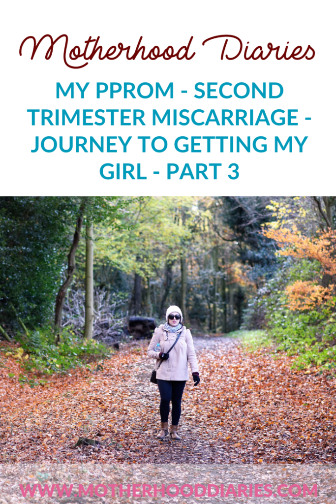 My PPROM - Second Trimester Miscarriage - Journey to getting my girl - Part 3