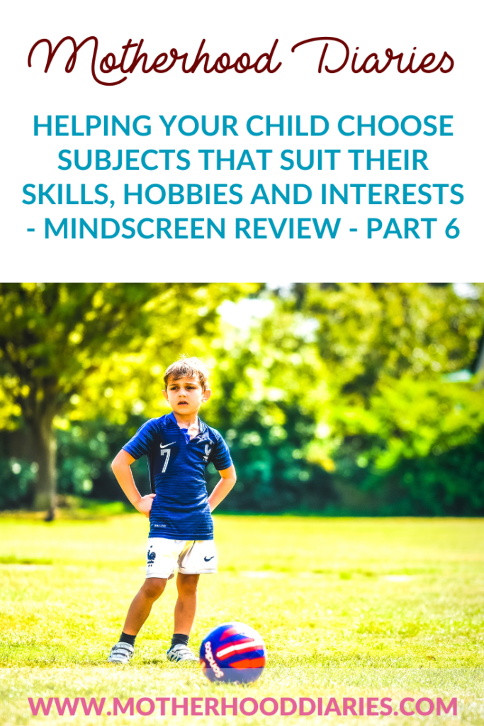 Helping your child choose subjects that suit their skills, hobbies and interests - mindscreen review - part 6